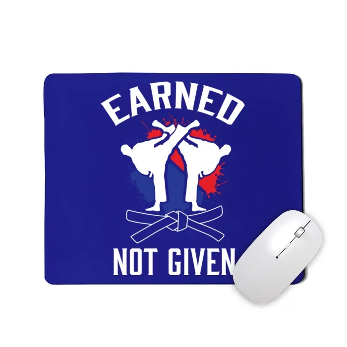 Earned Not Given Taekwondo Martial Arts Athlete Cool Gift Mousepad