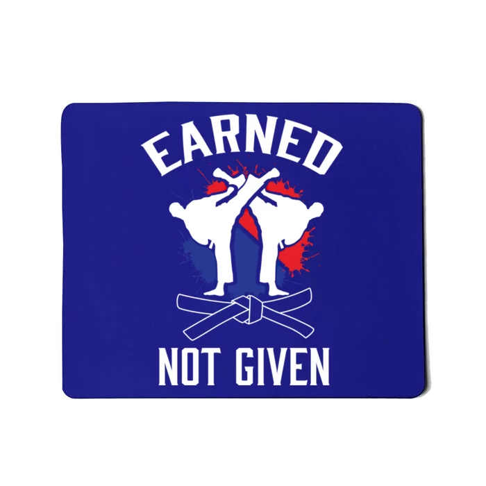 Earned Not Given Taekwondo Martial Arts Athlete Cool Gift Mousepad