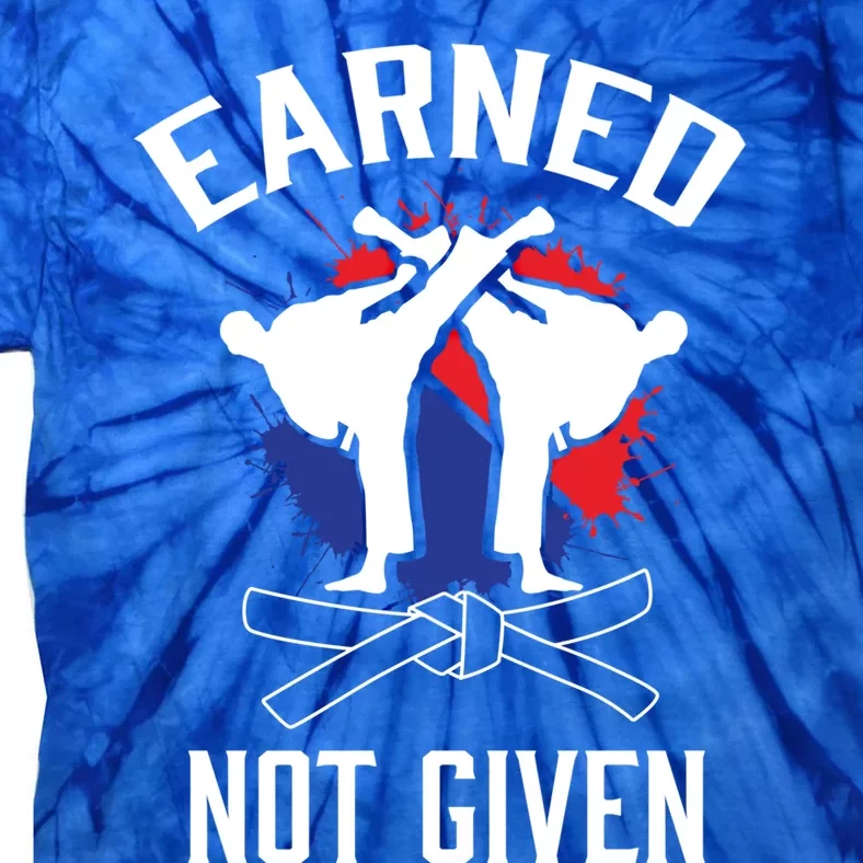 Earned Not Given Taekwondo Martial Arts Athlete Cool Gift Tie-Dye T-Shirt