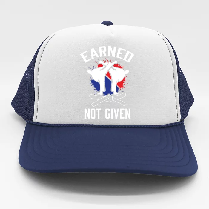 Earned Not Given Taekwondo Martial Arts Athlete Cool Gift Trucker Hat