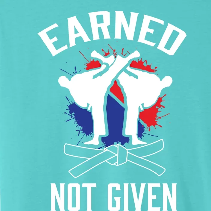 Earned Not Given Taekwondo Martial Arts Athlete Cool Gift ChromaSoft Performance T-Shirt