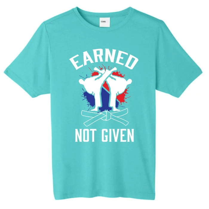 Earned Not Given Taekwondo Martial Arts Athlete Cool Gift ChromaSoft Performance T-Shirt