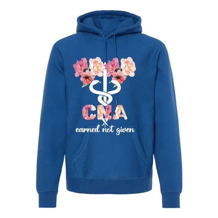 Earned Not Given Cna Nurse Certified Nursing Assistant Meaningful Gift Premium Hoodie