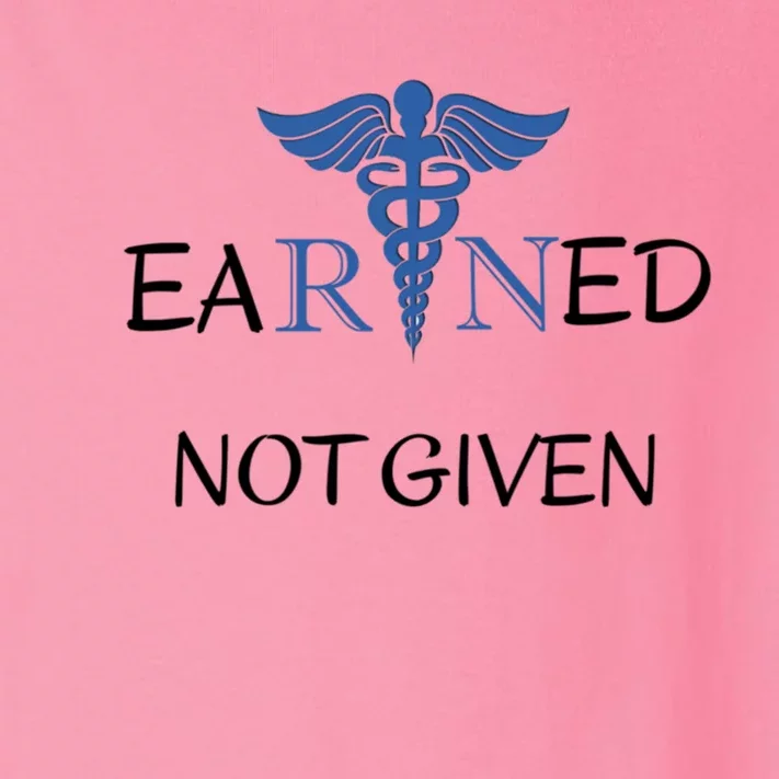 Earned Not Given Inspirational Medical Er Nurses Nurse Cool Gift Toddler Long Sleeve Shirt