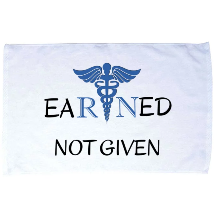 Earned Not Given Inspirational Medical Er Nurses Nurse Cool Gift Microfiber Hand Towel