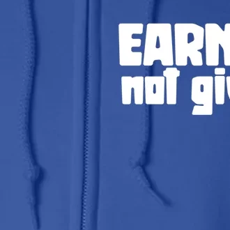 Earned Not Given Gym Workout Fitness Motivation Design E381 Gift Full Zip Hoodie