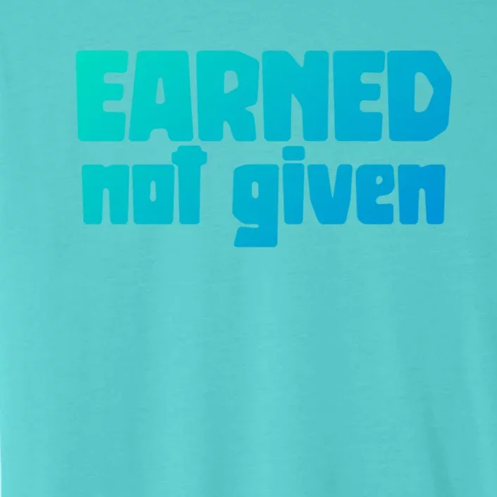 Earned Not Given Gym Workout Fitness Motivation Design E381 Gift ChromaSoft Performance T-Shirt