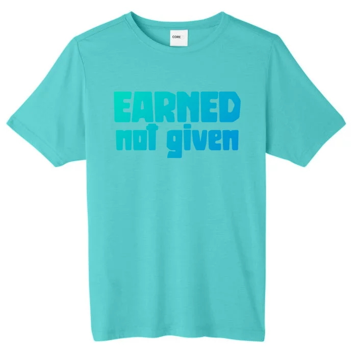 Earned Not Given Gym Workout Fitness Motivation Design E381 Gift ChromaSoft Performance T-Shirt