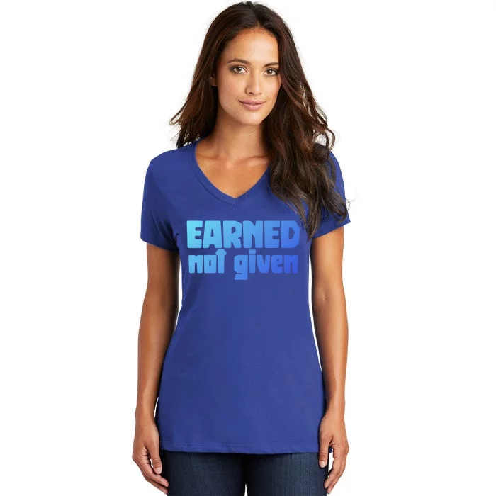 Earned Not Given Gym Workout Fitness Motivation Design E381 Gift Women's V-Neck T-Shirt