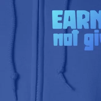 Earned Not Given Gym Workout Fitness Motivation Design E381 Gift Full Zip Hoodie