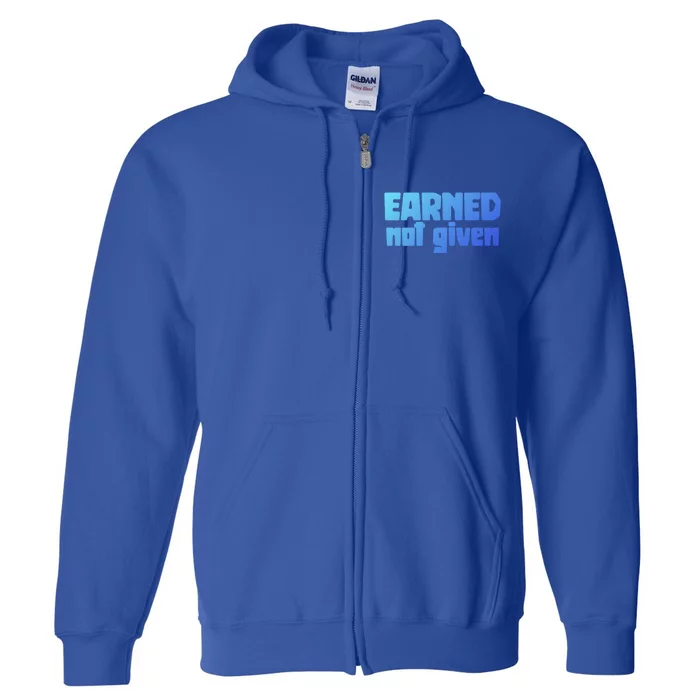 Earned Not Given Gym Workout Fitness Motivation Design E381 Gift Full Zip Hoodie