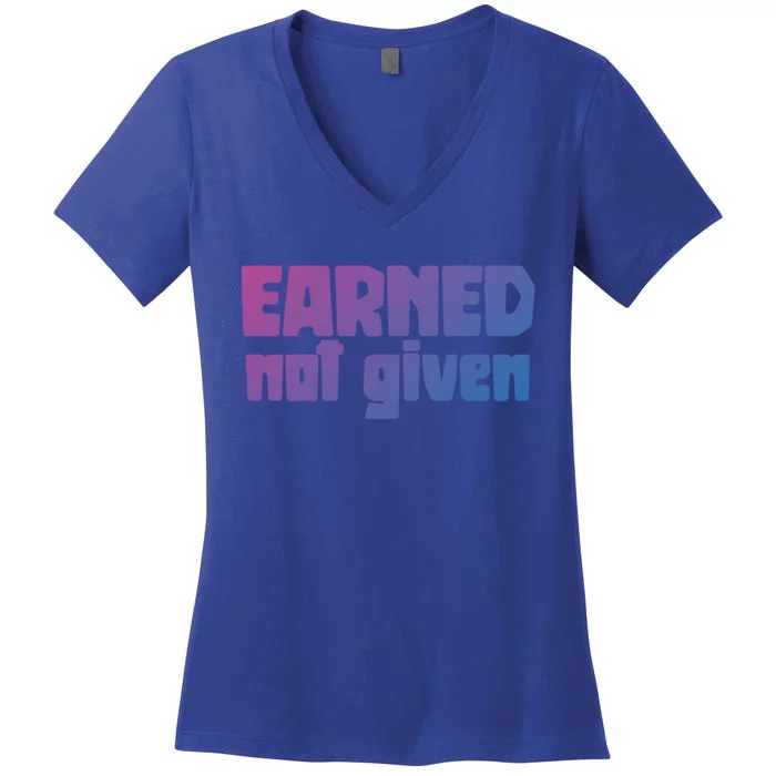 Earned Not Given Gym Workout Fitness Motivation Design E381 Gift Women's V-Neck T-Shirt