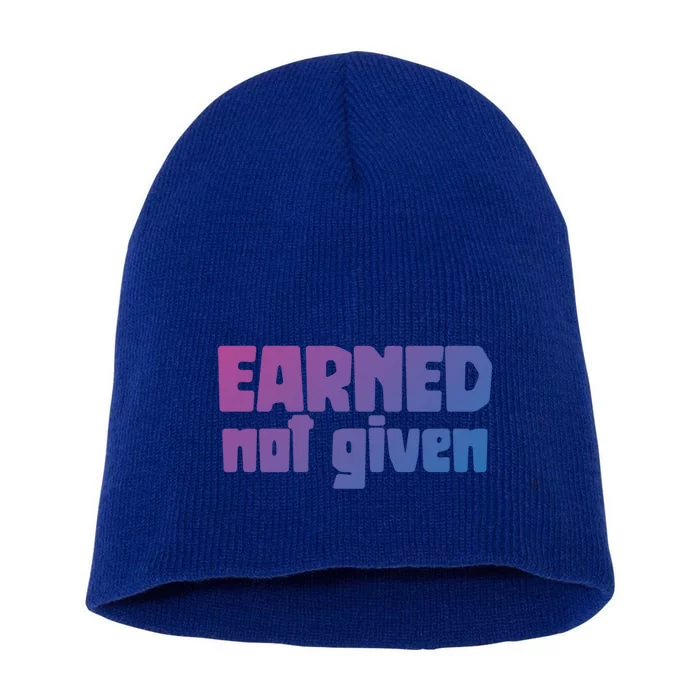 Earned Not Given Gym Workout Fitness Motivation Design E381 Gift Short Acrylic Beanie