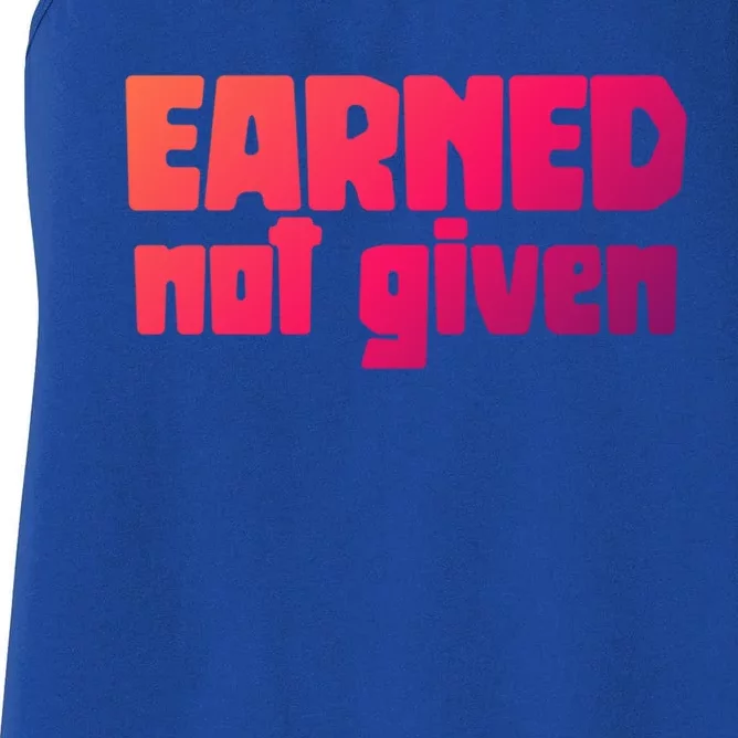 Earned Not Given Gym Workout Fitness Motivation Design E381 Gift Women's Racerback Tank