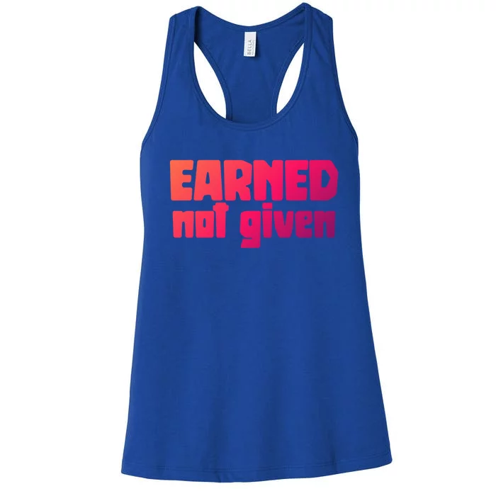 Earned Not Given Gym Workout Fitness Motivation Design E381 Gift Women's Racerback Tank