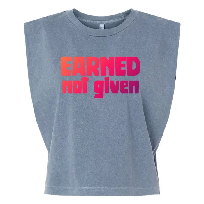 Earned Not Given Gym Workout Fitness Motivation Design E381 Gift Garment-Dyed Women's Muscle Tee