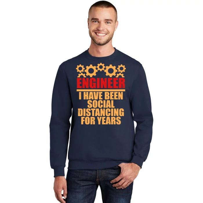 Engineer I Have Been Social Distancing For Years Tall Sweatshirt