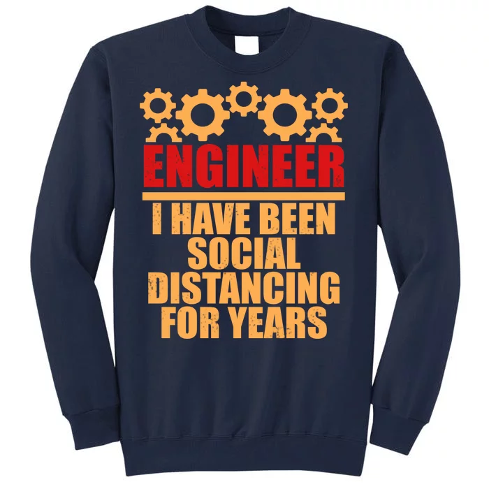 Engineer I Have Been Social Distancing For Years Tall Sweatshirt