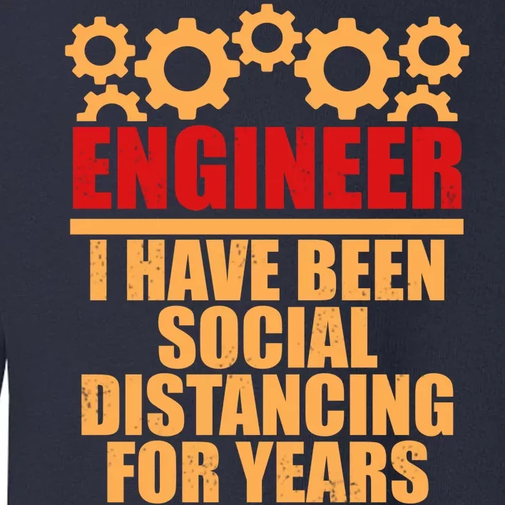 Engineer I Have Been Social Distancing For Years Toddler Sweatshirt