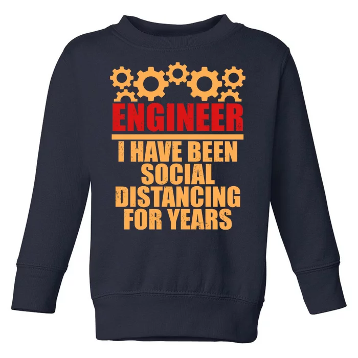 Engineer I Have Been Social Distancing For Years Toddler Sweatshirt