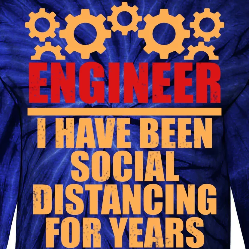 Engineer I Have Been Social Distancing For Years Tie-Dye Long Sleeve Shirt