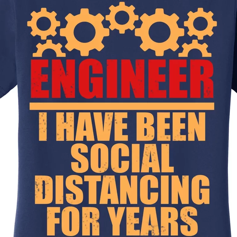 Engineer I Have Been Social Distancing For Years Women's T-Shirt