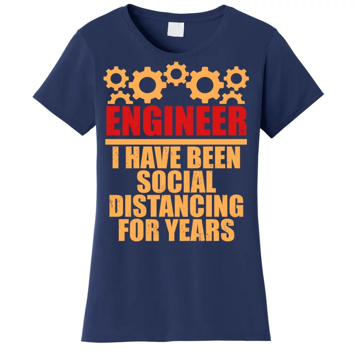 Engineer I Have Been Social Distancing For Years Women's T-Shirt