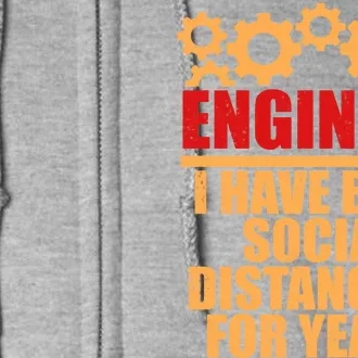 Engineer I Have Been Social Distancing For Years Full Zip Hoodie