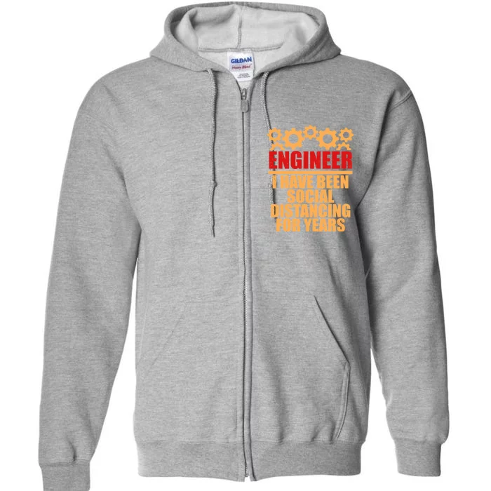 Engineer I Have Been Social Distancing For Years Full Zip Hoodie