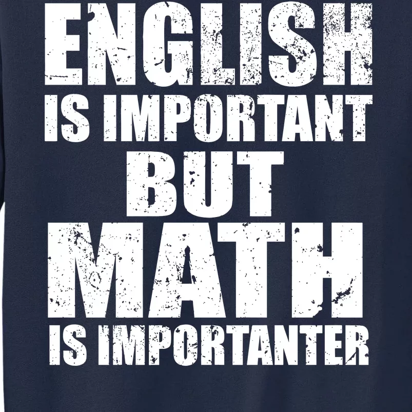 English Is Important But Math Is Importanter Tall Sweatshirt