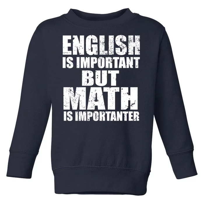 English Is Important But Math Is Importanter Toddler Sweatshirt