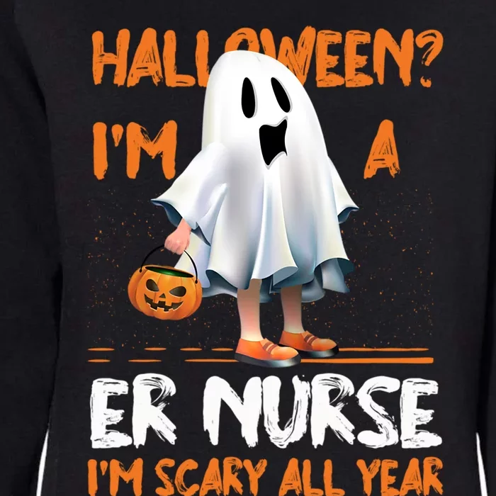 Er Nurse Im Scary All Year Halloween Emergency Nurse Spooky Meaningful Gift Womens California Wash Sweatshirt