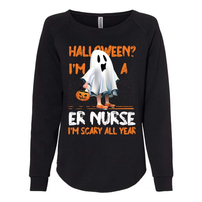 Er Nurse Im Scary All Year Halloween Emergency Nurse Spooky Meaningful Gift Womens California Wash Sweatshirt