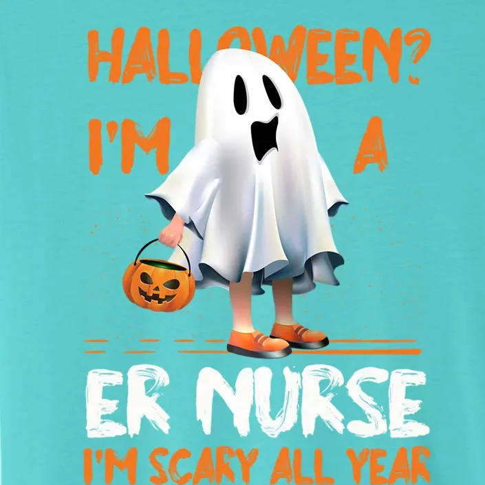 Er Nurse Im Scary All Year Halloween Emergency Nurse Spooky Meaningful Gift ChromaSoft Performance T-Shirt