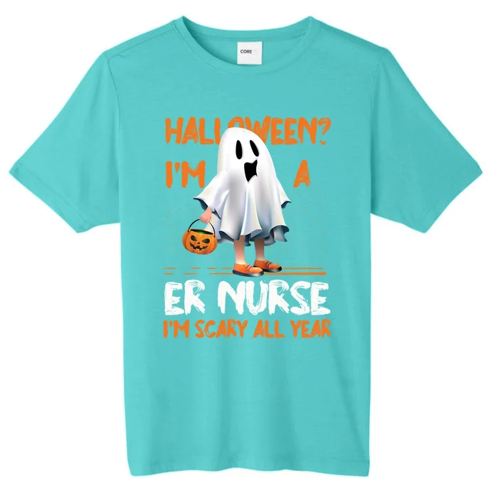 Er Nurse Im Scary All Year Halloween Emergency Nurse Spooky Meaningful Gift ChromaSoft Performance T-Shirt