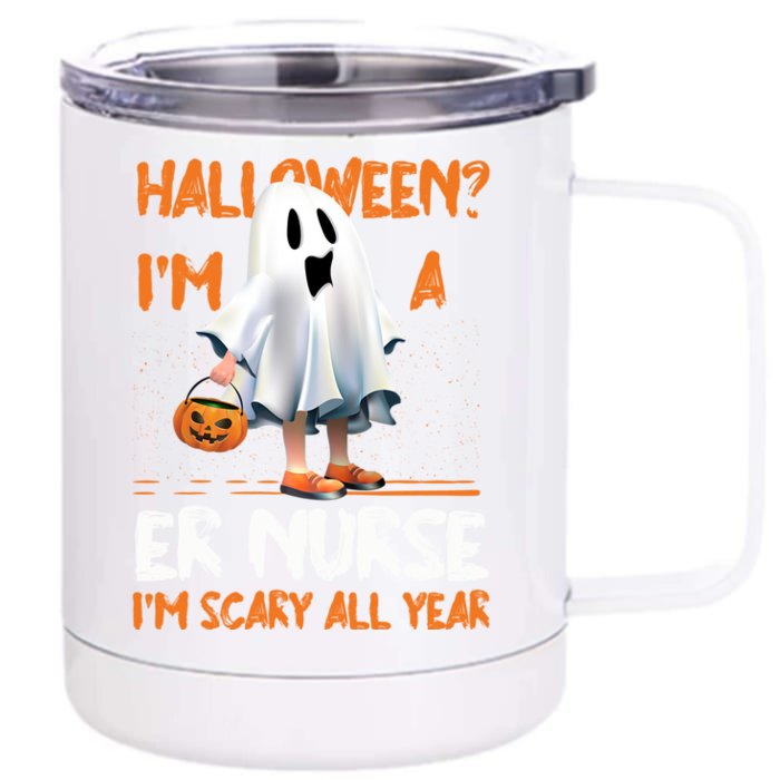 Er Nurse Im Scary All Year Halloween Emergency Nurse Spooky Meaningful Gift Front & Back 12oz Stainless Steel Tumbler Cup