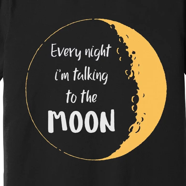 Every Night I’M Talking To The Moon Aesthetic Space Premium T-Shirt