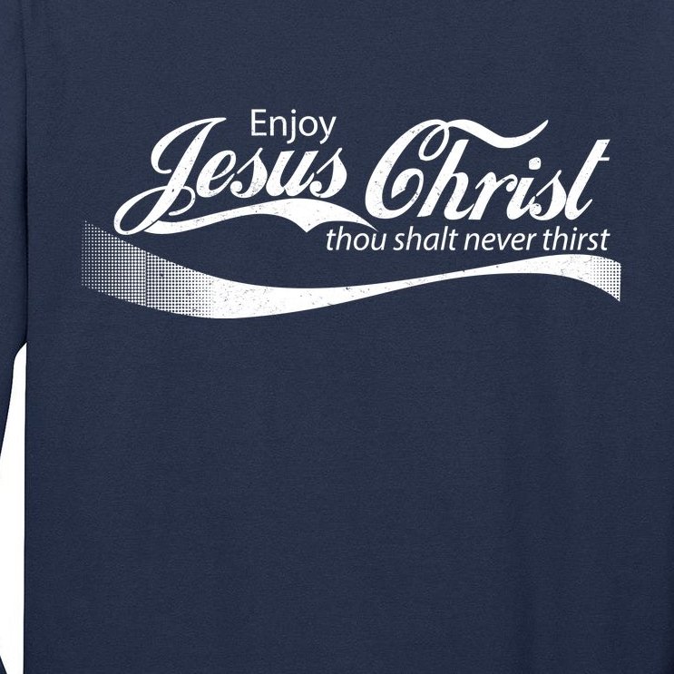 Enjoy Jesus Christ Thou Shalt Never Thirst Tall Long Sleeve T-Shirt