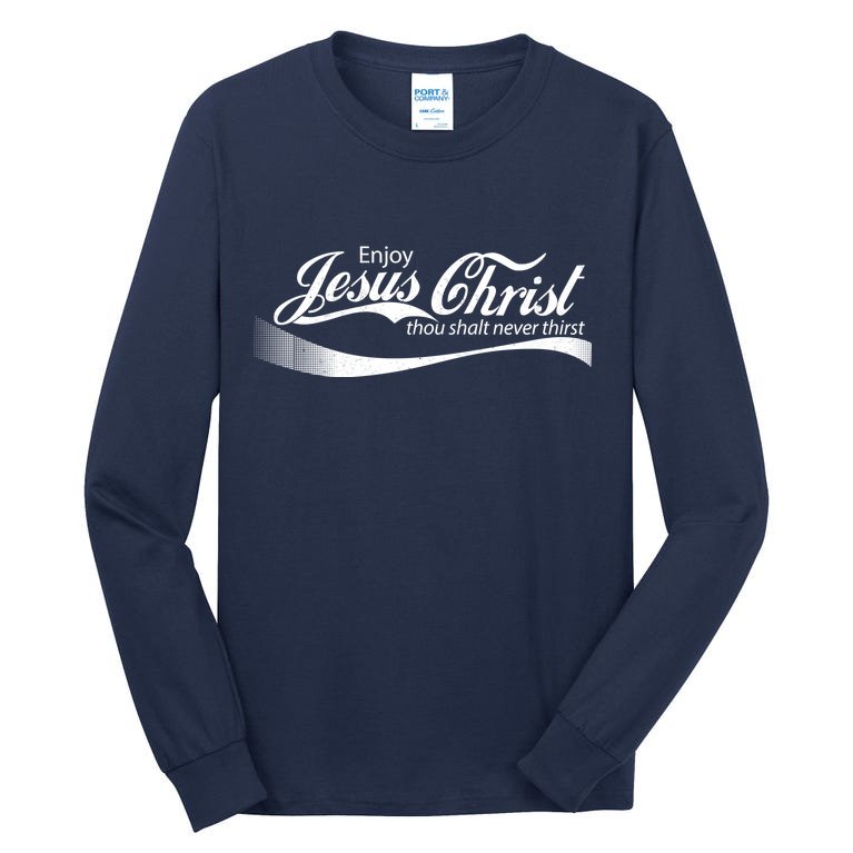 Enjoy Jesus Christ Thou Shalt Never Thirst Tall Long Sleeve T-Shirt