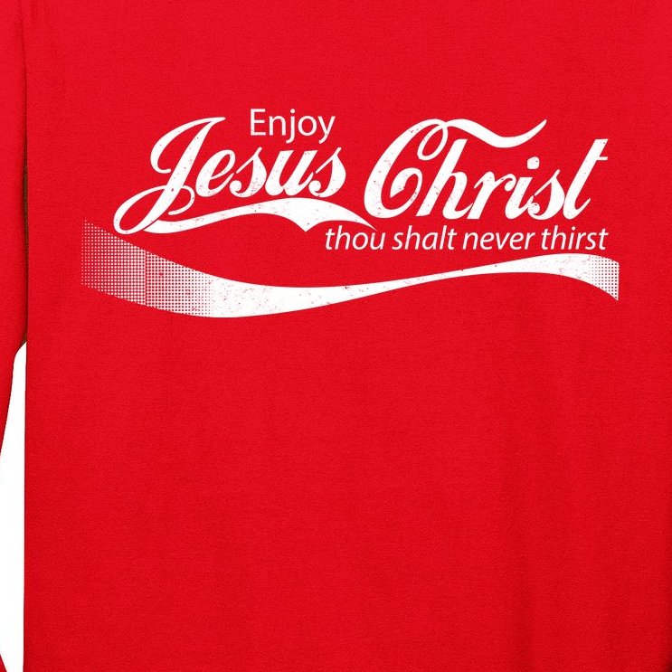 Enjoy Jesus Christ Thou Shalt Never Thirst Long Sleeve Shirt