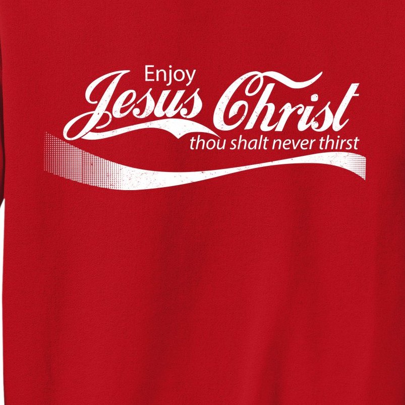 Enjoy Jesus Christ Thou Shalt Never Thirst Sweatshirt