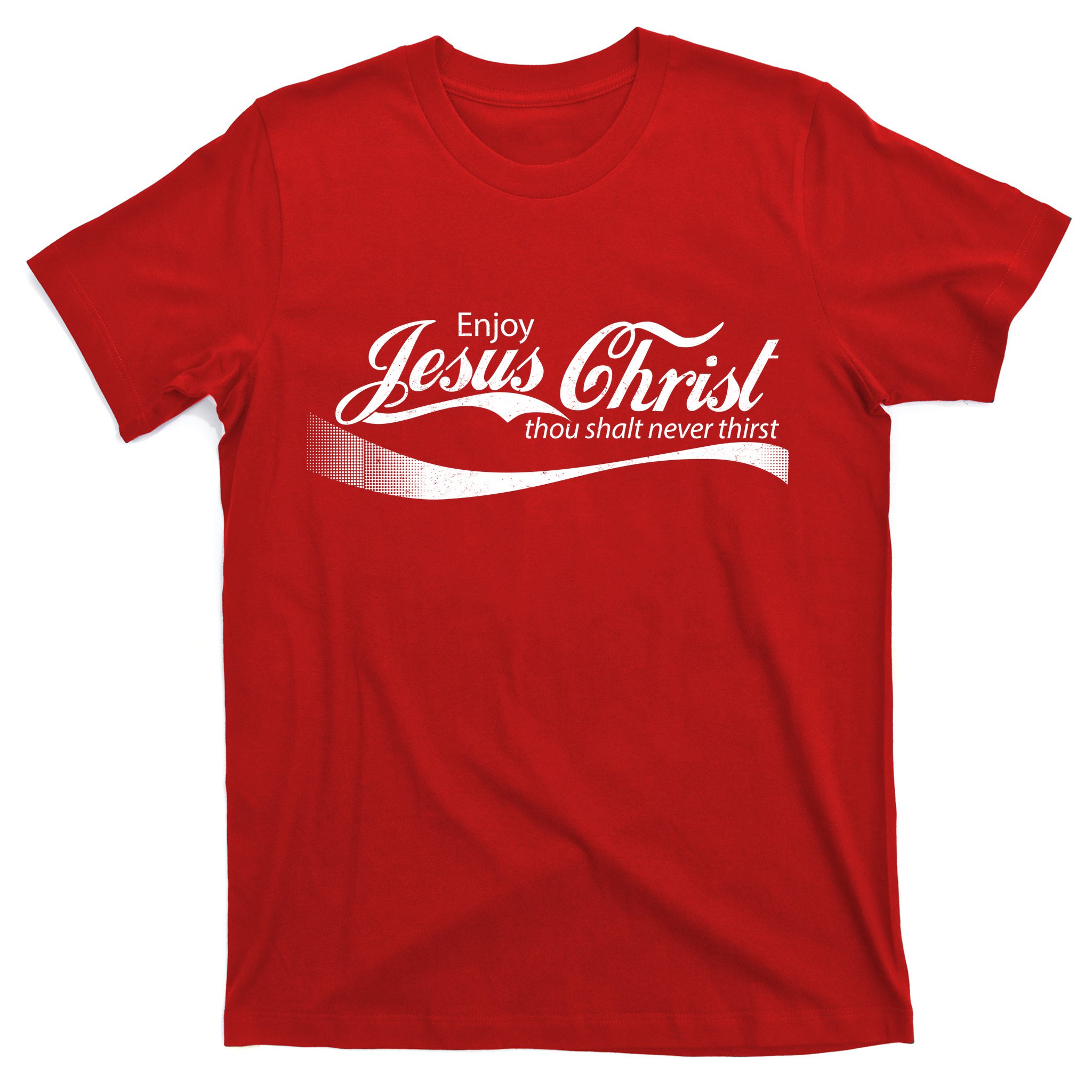 Naschrift helaas gebroken Enjoy Jesus Christ Thou Shalt Never Thirst T-Shirt | TeeShirtPalace