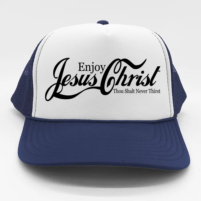 Enjoy Jesus Christ Thou Shalt Never Thirst Funny Trucker Hat