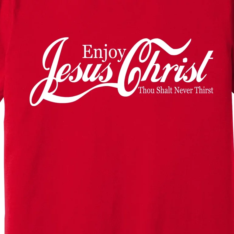 Enjoy Jesus Christ Thou Shalt Never Thirst Funny Premium T-Shirt