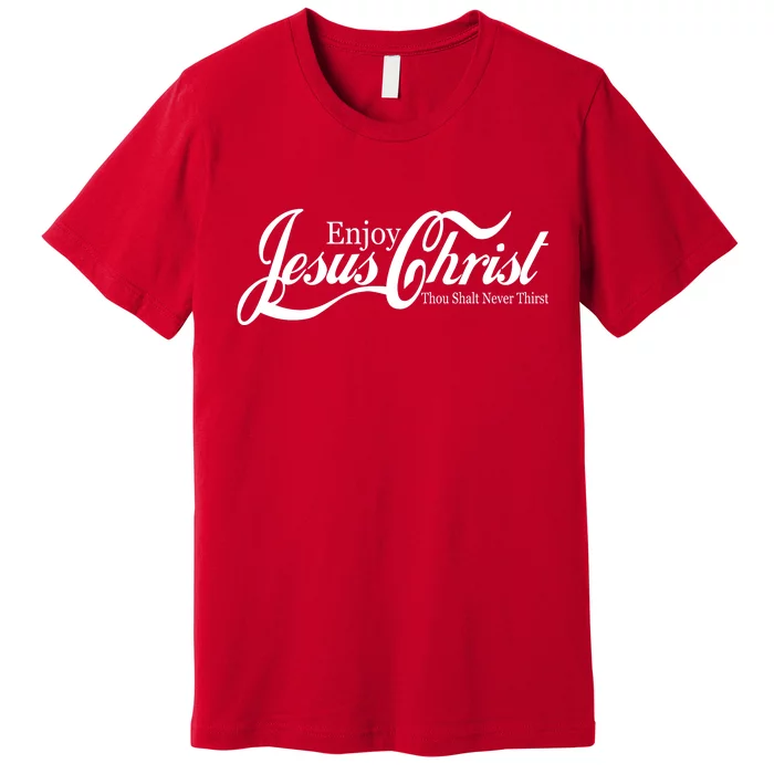 Enjoy Jesus Christ Thou Shalt Never Thirst Funny Premium T-Shirt