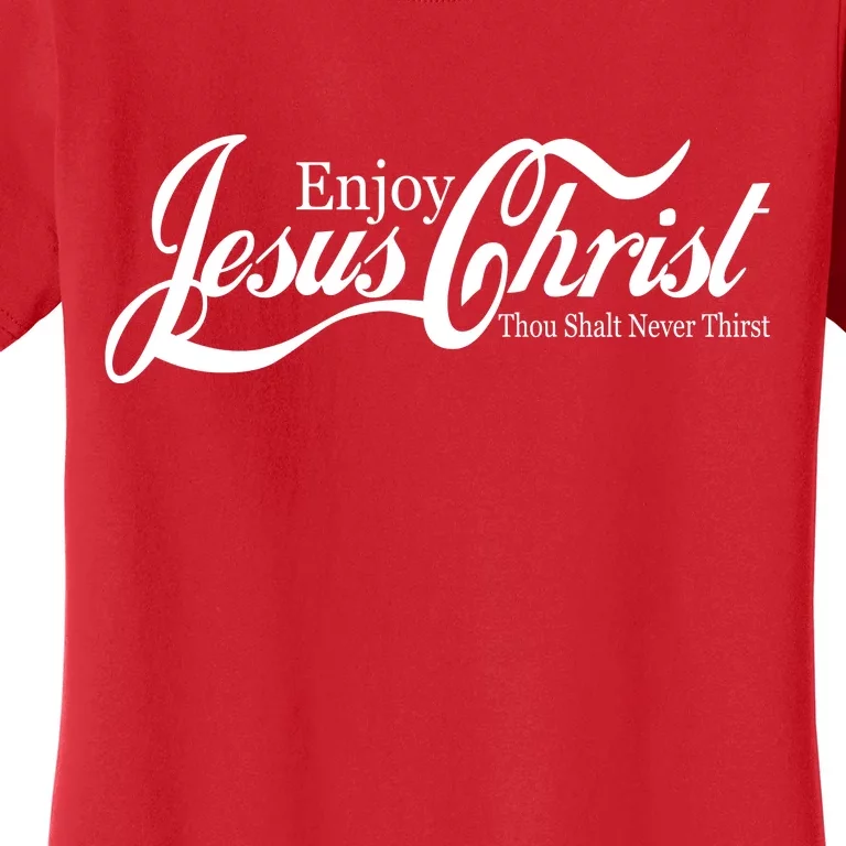 Enjoy Jesus Christ Thou Shalt Never Thirst Funny Women's T-Shirt