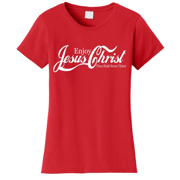 Enjoy Jesus Christ Thou Shalt Never Thirst Funny Women's T-Shirt