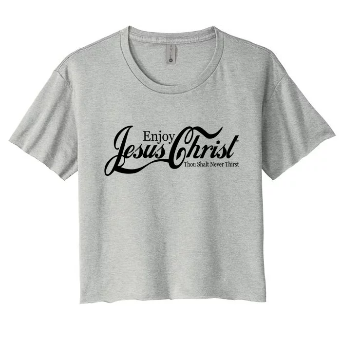 Enjoy Jesus Christ Thou Shalt Never Thirst Funny Women's Crop Top Tee