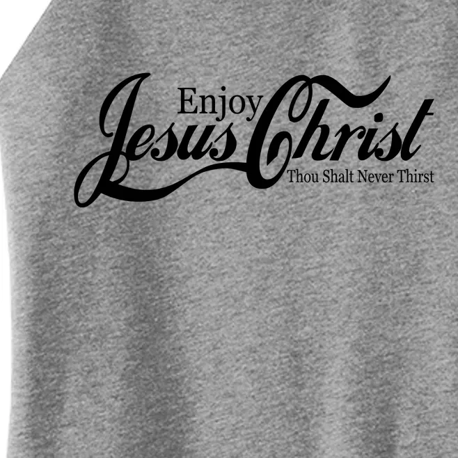 Enjoy Jesus Christ Thou Shalt Never Thirst Funny Women’s Perfect Tri Rocker Tank