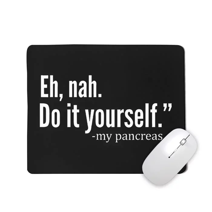 Eh Nah My Pancreas Diabetes Awareness Month Mousepad